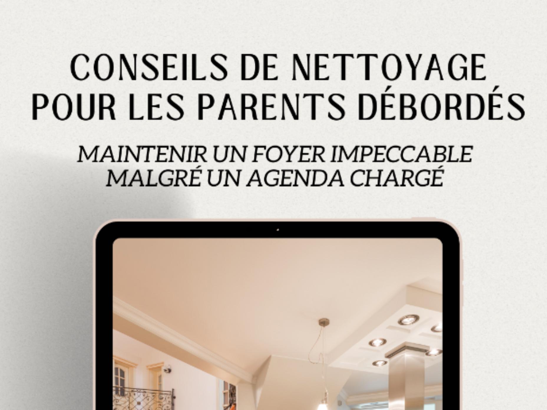 Conseils de Nettoyage pour les Parents Débordés : Maintenir un Foyer Impeccable Malgré un Agenda Chargé !