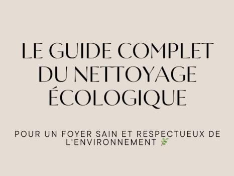 Le Guide Complet du Nettoyage Écologique : Pour un Foyer Sain et Respectueux de l'Environnement 🌿